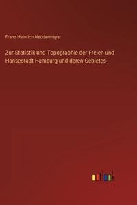 Zur Statistik und Topographie der Freien und Hansestadt Hamburg und deren Gebietes
