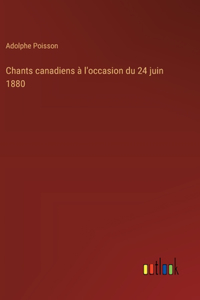 Chants canadiens à l'occasion du 24 juin 1880