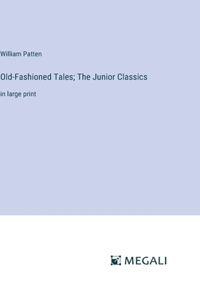 Old-Fashioned Tales; The Junior Classics