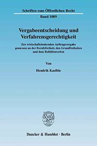 Vergabeentscheidung Und Verfahrensgerechtigkeit: Zur Wirtschaftslenkenden Auftragsvergabe Gemessen an Der Berufsfreiheit, Den Grundfreiheiten Und Dem Beihilfenverbot