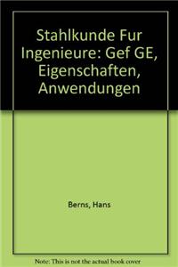 Stahlkunde Fur Ingenieure: Gef GE, Eigenschaften, Anwendungen