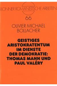 Geistiges Aristokratentum im Dienste der Demokratie: Thomas Mann und Paul Valery