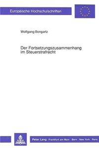 Der Fortsetzungszusammenhang Im Steuerstrafrecht