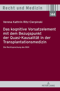 Das kognitive Vorsatzelement mit dem Bezugspunkt der Quasi-Kausalitaet in der Transplantationsmedizin- Die Rechtsprechung des BGH -