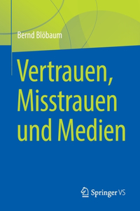 Vertrauen, Misstrauen Und Medien