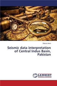 Seismic Data Interpretation of Central Indus Basin, Pakistan
