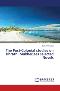 Post-Colonial studies on Bhrathi Mukherjees selected Novels