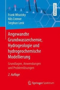 Angewandte Grundwasserchemie, Hydrogeologie Und Hydrogeochemische Modellierung