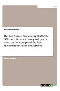 The East African Community (EAC). The difference between theory and practice based on the example of the free Movement of Goods and Services