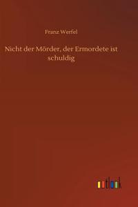 Nicht der Mörder, der Ermordete ist schuldig