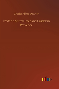 Frédéric Mistral Poet and Leader in Provence