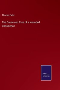 Cause and Cure of a wounded Conscience