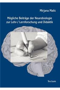 Mögliche Beiträge der Neurobiologie zur Lehr-/ Lernforschung und Didaktik