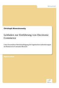 Leitfaden zur Einführung von Electronic Commerce: Unter besonderer Berücksichtigung der logistischen Anforderungen im Business-to-Consumer-Bereich