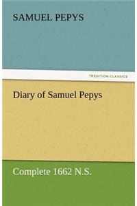 Diary of Samuel Pepys - Complete 1662 N.S.