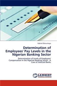 Determination of Employees' Pay Levels in the Nigerian Banking Sector