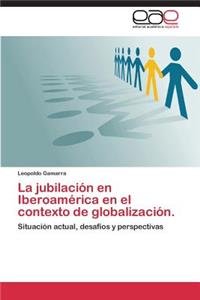 jubilación en Iberoamérica en el contexto de globalización.