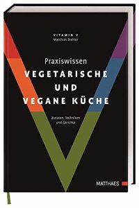 Praxiswissen vegetarische und vegane Kuche: Zutaten, Techniken und Gerichte