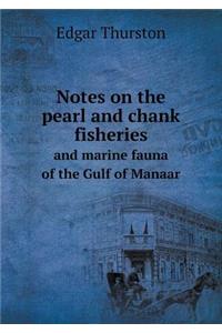 Notes on the pearl and chank fisheries and marine fauna of the Gulf of Manaar