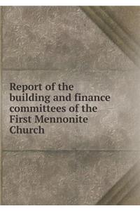 Report of the Building and Finance Committees of the First Mennonite Church