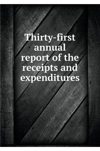 Thirty-First Annual Report of the Receipts and Expenditures