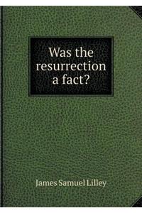 Was the Resurrection a Fact?