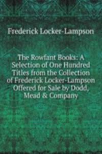Rowfant Books: A Selection of One Hundred Titles from the Collection of Frederick Locker-Lampson Offered for Sale by Dodd, Mead & Company
