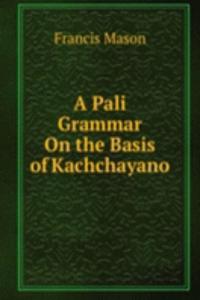 Pali Grammar On the Basis of Kachchayano