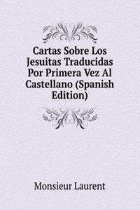 Cartas Sobre Los Jesuitas Traducidas Por Primera Vez Al Castellano (Spanish Edition)