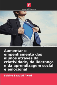 Aumentar o empenhamento dos alunos através da criatividade, da liderança e da aprendizagem social e emocional