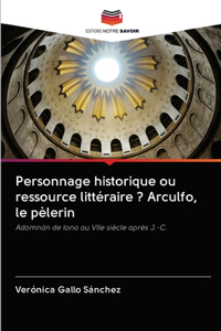 Personnage historique ou ressource littéraire ? Arculfo, le pèlerin