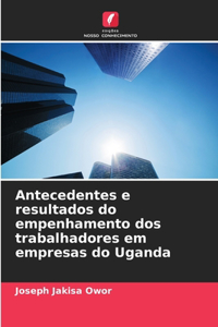 Antecedentes e resultados do empenhamento dos trabalhadores em empresas do Uganda