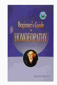 BEGINNER'S GUIDE TO HOMEOPATHY (INCLUDING CONFIRMATORY SYMPTOMS OF POLYCHREST REMEDIES)