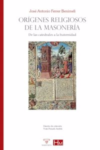 Origenes religiosos de la masoneria: De las catedrales a la fraternidad