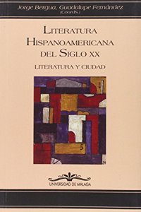 Literatura hispanoamericana del siglo XX : literatura y ciudad