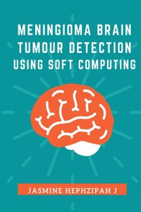 Meningioma Brain Tumor Detection Using Soft Computing