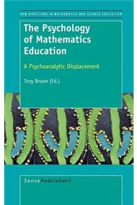 The Psychology of Mathematics Education: A Psychoanalytic Displacement