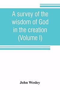 A survey of the wisdom of God in the creation; or, A compendium of natural philosophy (Volume I)