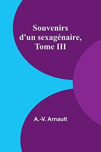 Souvenirs d'un sexagénaire, Tome III