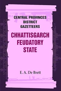 Central Provinces District Gazetteers: Chhattisgarch Feudatory State 9th [Hardcover]