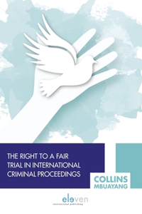 Right to a Fair Trial in International Criminal Proceedings