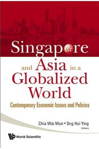 Singapore and Asia in a Globalized World: Contemporary Economic Issues and Policies