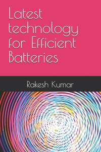 Latest technology for Efficient Batteries