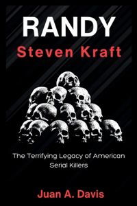 Randy Kraft: The Terrifying Legacy of American Serial Killers (American Nightmares)