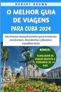 O Melhor Guia De Viagens Para Cuba 2024