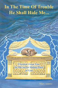 In The Time Of Trouble He Shall Hide Me...