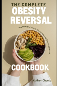 The Complete Obesity Reversal Cookbook
