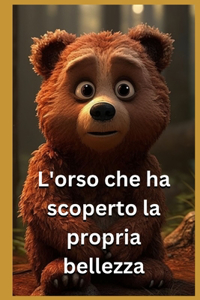 L'Orso che ha scoperto la propria bellezza