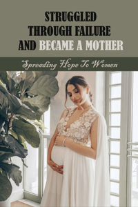 Struggled Through Failure And Became A Mother