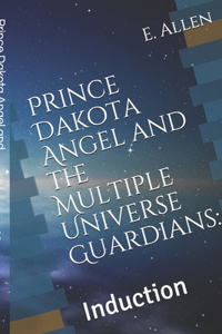 Prince Dakota Angel and the Multiple Universe Guardians